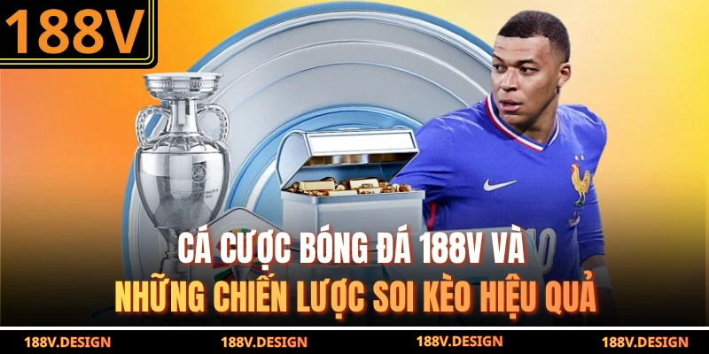 Cá Cược Bóng Đá 188V Và Những Chiến Lược Soi Kèo Hiệu Quả