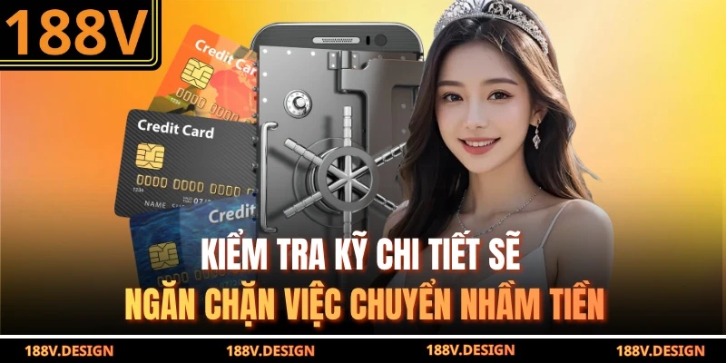 Kiểm tra kỹ chi tiết sẽ ngăn chặn việc chuyển nhầm tiền