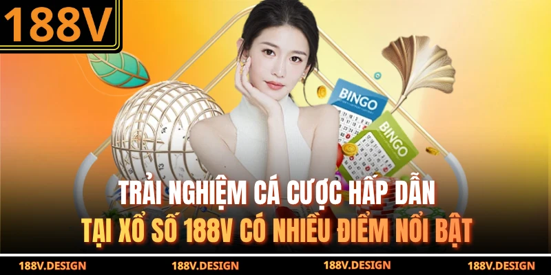 Trải nghiệm cá cược hấp dẫn tại xổ số 188V có nhiều điểm nổi bật
